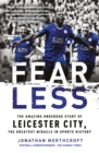 Fearless : The Amazing Underdog Story of Leicester City, the Greatest Miracle in Sports History - Book