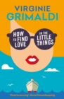How to Find Love in the Little Things : 'an uplifting journey of loss, romance and secrets' - eBook