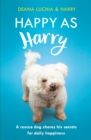 Happy as Harry : A rescue dog shares his secrets for daily happiness - Book