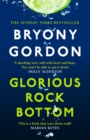 Glorious Rock Bottom : 'A shocking story told with heart and hope. You won't be able to put it down.' Dolly Alderton - Book