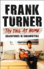 Try This At Home: Adventures in songwriting : THE SUNDAY TIMES BESTSELLER - Book