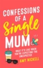 Confessions of a Single Mum : What It's Like When You're Expecting The Unexpected - Book