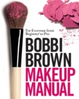 Bobbi Brown Makeup Manual : For Everyone from Beginner to Pro - eBook