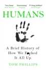 Humans : A Brief History of How We F*cked It All Up - eBook