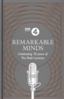 Remarkable Minds : A Celebration of the Reith Lectures - Book