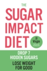 The Sugar Impact Diet : Drop 7 Hidden Sugars, Lose Weight for Good - Book