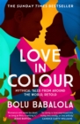 Love in Colour : 'So rarely is love expressed this richly, this vividly, or this artfully.' Candice Carty-Williams - Book