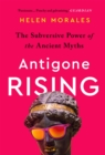 Antigone Rising : The Subversive Power of the Ancient Myths - eBook