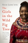 The Girls in the Wild Fig Tree : How One  Girl Fought to Save Herself, Her Sister and Thousands of Girls Worldwide - eBook