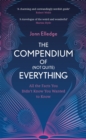 The Compendium of (Not Quite) Everything : All the Facts You Didn't Know You Wanted to Know - eBook