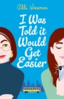 I Was Told It Would Get Easier : The hilarious new novel from the bestselling author of THE BOOKISH LIFE OF NINA HILL - Book