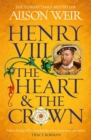Henry VIII: The Heart and the Crown : 'this novel makes Henry VIII s story feel like it has never been told before' (Tracy Borman) - eBook
