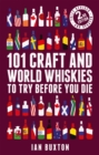 101 Craft and World Whiskies to Try Before You Die (2nd edition of 101 World Whiskies to Try Before You Die) - Book