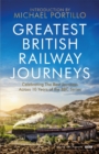 Greatest British Railway Journeys : Celebrating the greatest journeys from the BBC's beloved railway travel series - eBook