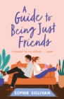 A Guide to Being Just Friends : A perfect feel-good rom-com read! - eBook