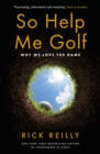 So Help Me Golf : Why We Love the Game - Book