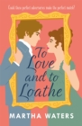 To Love and to Loathe : An effervescent, charming and swoonworthy Regency-era romp - Book