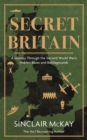 Secret Britain : A journey through the Second World War's hidden bases and battlegrounds - Book