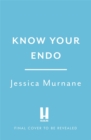 Know Your Endo : An Empowering Guide to Health and Hope With Endometriosis - Book