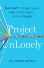 Project UnLonely : Navigate Loneliness and Reconnect with Others - Book