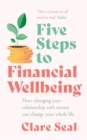 Five Steps to Financial Wellbeing : How changing your relationship with money can change your whole life - eBook