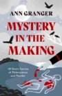 Mystery in the Making : Eighteen short stories of murder, mystery and mayhem - Book