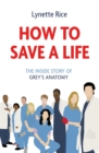 How to Save a Life : The Inside Story of Grey's Anatomy - eBook