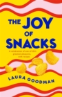 The Joy of Snacks : A celebration of one of life's greatest pleasures, with recipes - Book