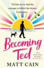 Becoming Ted : The joyful and uplifting novel from the author of The Secret Life of Albert Entwistle - Book