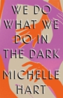 We Do What We Do in the Dark : 'A haunting study of solitude and connection' Meg Wolitzer - Book
