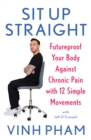 Sit Up Straight : Futureproof Your Body Against Chronic Pain with 12 Simple Movements - Book