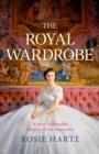 The Royal Wardrobe: peek into the wardrobes of history's most fashionable royals - Book
