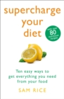 Supercharge Your Diet : Ten Easy Ways to Get Everything You Need From Your Food - eBook