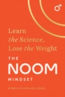 The Noom Mindset : Learn the Science, Lose the Weight: the PERFECT DIET to change your relationship with food ... for good! - Book