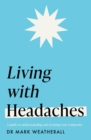 Living with Headaches (Headline Health series) : A guide to understanding and treating your symptoms - Book