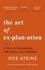 The Art of Explanation : How to Communicate with Clarity and Confidence - eBook
