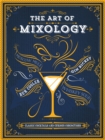 The Art of Mixology : Classic Cocktails and Curious Concoctions - eBook