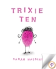 Trixie Ten : A giggling, hiccupping, burping, sneezing, roaring celebration of sibling love! - eBook
