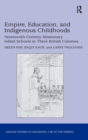 Empire, Education, and Indigenous Childhoods : Nineteenth-Century Missionary Infant Schools in Three British Colonies - Book
