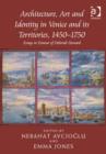 Architecture, Art and Identity in Venice and its Territories, 1450-1750 : Essays in Honour of Deborah Howard - Book