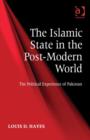 The Islamic State in the Post-Modern World : The Political Experience of Pakistan - Book