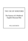 The Use of Hereford : The Sources of a Medieval English Diocesan Rite - Book