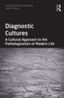 Diagnostic Cultures : A Cultural Approach to the Pathologization of Modern Life - Book