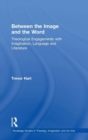 Between the Image and the Word : Theological Engagements with Imagination, Language and Literature - Book