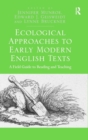 Ecological Approaches to Early Modern English Texts : A Field Guide to Reading and Teaching - Book