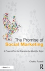 The Promise of Social Marketing : A Powerful Tool for Changing the World for Good - Book