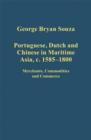Portuguese, Dutch and Chinese in Maritime Asia, c.1585 - 1800 : Merchants, Commodities and Commerce - Book