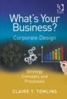 What's Your Business? : Corporate Design Strategy Concepts and Processes - Book