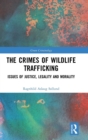 The Crimes of Wildlife Trafficking : Issues of Justice, Legality and Morality - Book