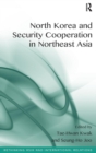 North Korea and Security Cooperation in Northeast Asia - Book